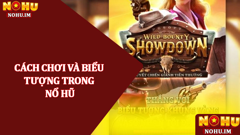 Quyết chiến tiền thưởng - Game slot đỉnh cao số 1 tại NOHU 2 Cách chơi và biểu tượng trong Nổ hũ