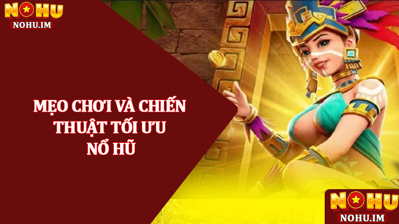 Kho báu Aztec - Trò chơi Nổ hũ slot săn vàng hấp dẫn 2025 4 Mẹo chơi và chiến thuật tối ưu Nổ hũ