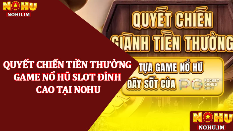 Quyết chiến tiền thưởng - Game slot đỉnh cao số 1 tại NOHU 1 Quyết chiến tiền thưởng - Game nổ hũ slot đỉnh cao tại NOHU