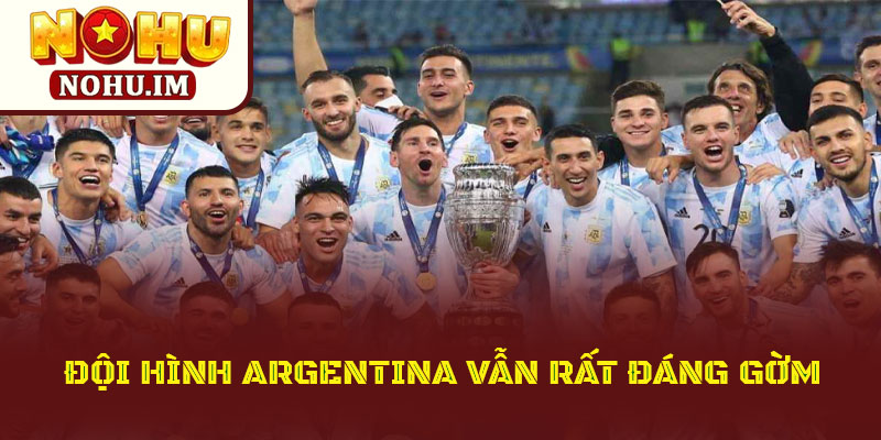 Đội Hình Argentina Bảo Vệ Được Chức Vô Địch World Cup? 2 Đội Hình Argentina Vẫn Rất Đáng Gờm