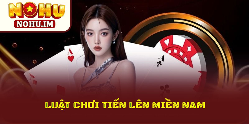 Tiến Lên Miền Nam – Hiểu Luật Và Những Mẹo Chơi Cần Thiết 2 Luật Chơi Tiến Lên Miền Nam