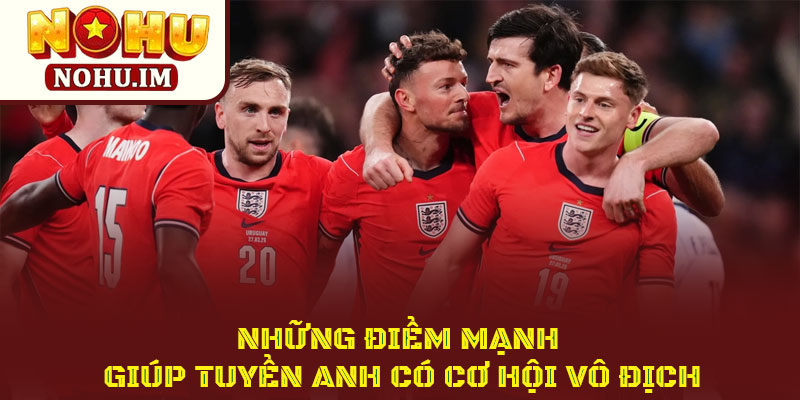 Giấc mơ tuyển Anh tại world cup 2026 liệu có thành sự thật? 3 Những Điểm Mạnh Giúp Giấc Mơ Tuyển Anh Vô Địch