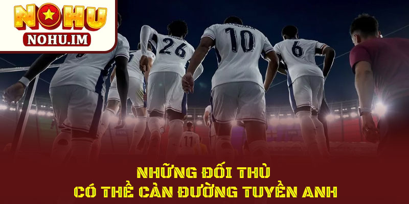 Giấc mơ tuyển Anh tại world cup 2026 liệu có thành sự thật? 4 Những Đối Thủ Có Thể Cản Đường Giấc Mơ Tuyển Anh Vô Địch