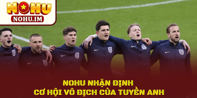 Giấc mơ tuyển Anh tại world cup 2026 liệu có thành sự thật? 5 Nohu Nhận Định Cơ Hội Vô Địch Của Tuyển Anh